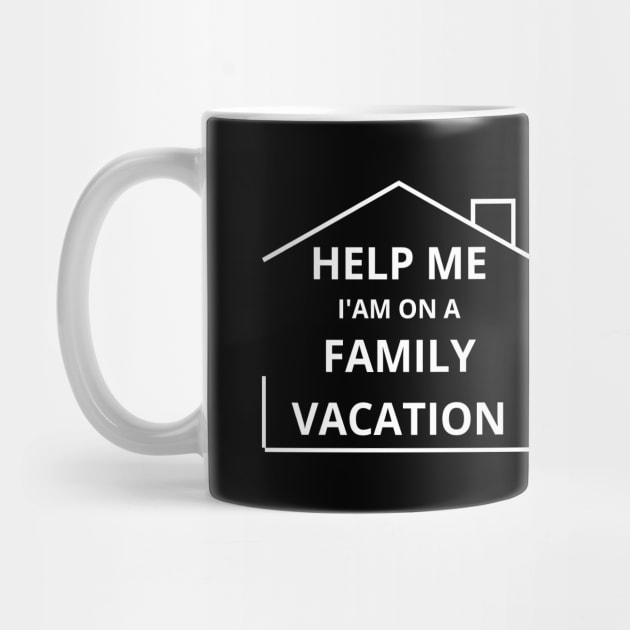 Help Me I'm On A Family Vacation fUNNY SAYING by Hohohaxi